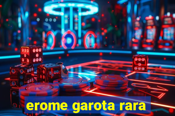 erome garota rara